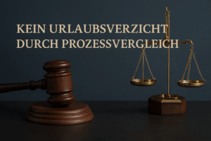 Kein Urlaubsverzicht durch Prozessvergleich