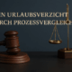 Kein Urlaubsverzicht durch Prozessvergleich