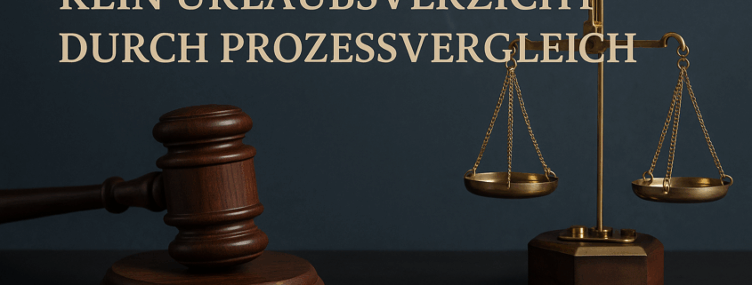 Kein Urlaubsverzicht durch Prozessvergleich