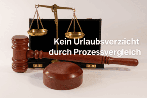 Kein Urlaubsverzicht durch Prozessvergleich